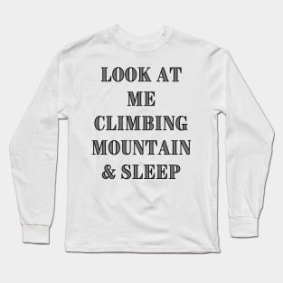 Look At Me Climbing And Sleeping Long Sleeve T-Shirt